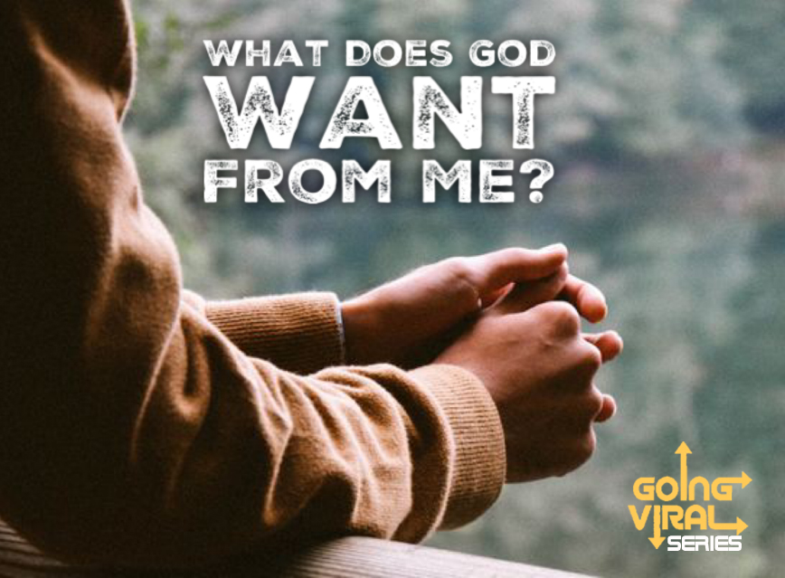 Going Viral Series: What Does God Want From Me - Logos Christian Family ...